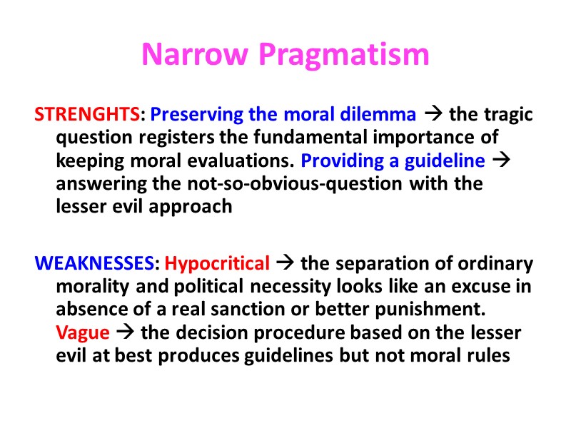 Narrow Pragmatism STRENGHTS: Preserving the moral dilemma  the tragic question registers the fundamental